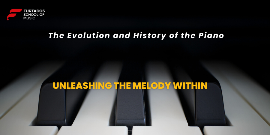 The Evolution and History of the Piano: Unleashing the Melody Within