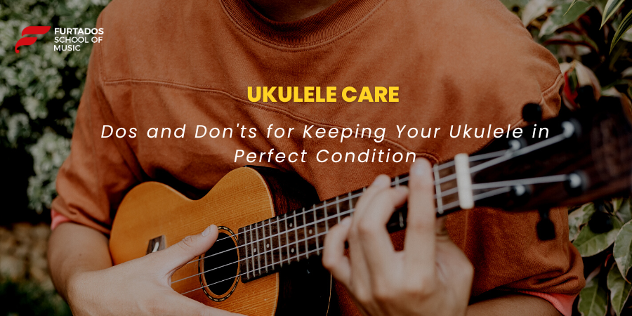 Ukulele Care – Dos and Don’ts for Keeping Your Ukulele in Perfect Condition