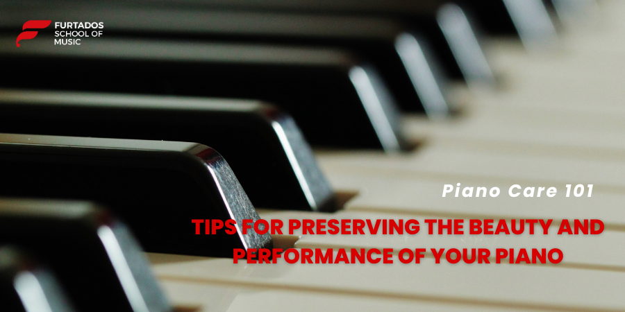 Piano Care 101 – Tips for Preserving the Beauty and Performance of Your Piano