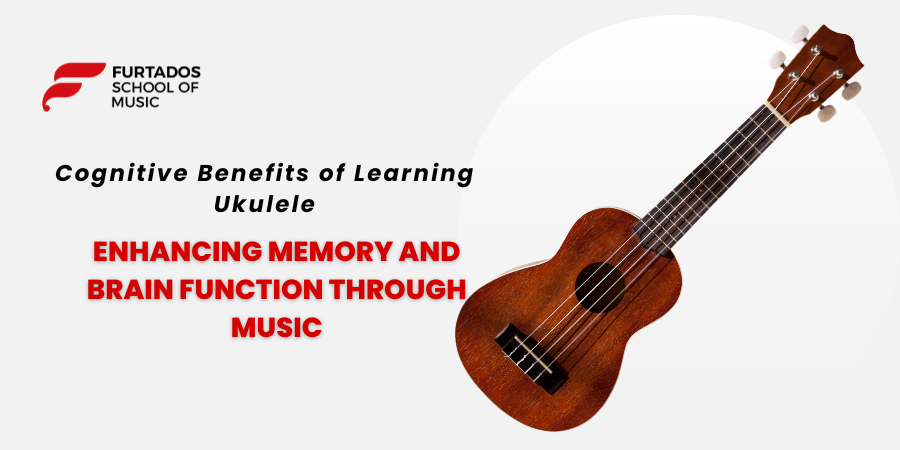Cognitive Benefits of Learning Ukulele: Enhancing Memory and Brain Function Through Music