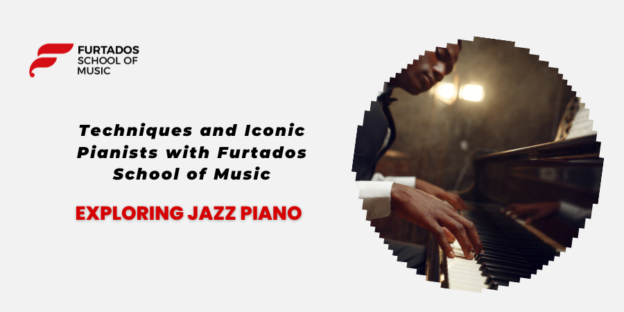 Exploring Jazz Piano: Techniques and Iconic Pianists with Furtados School of Music
