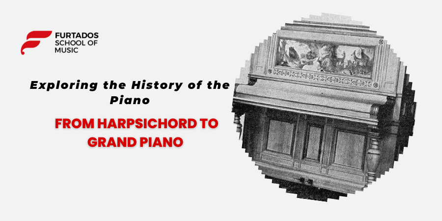 Exploring the History of the Piano: From Harpsichord to Grand Piano with Furtados School of Music