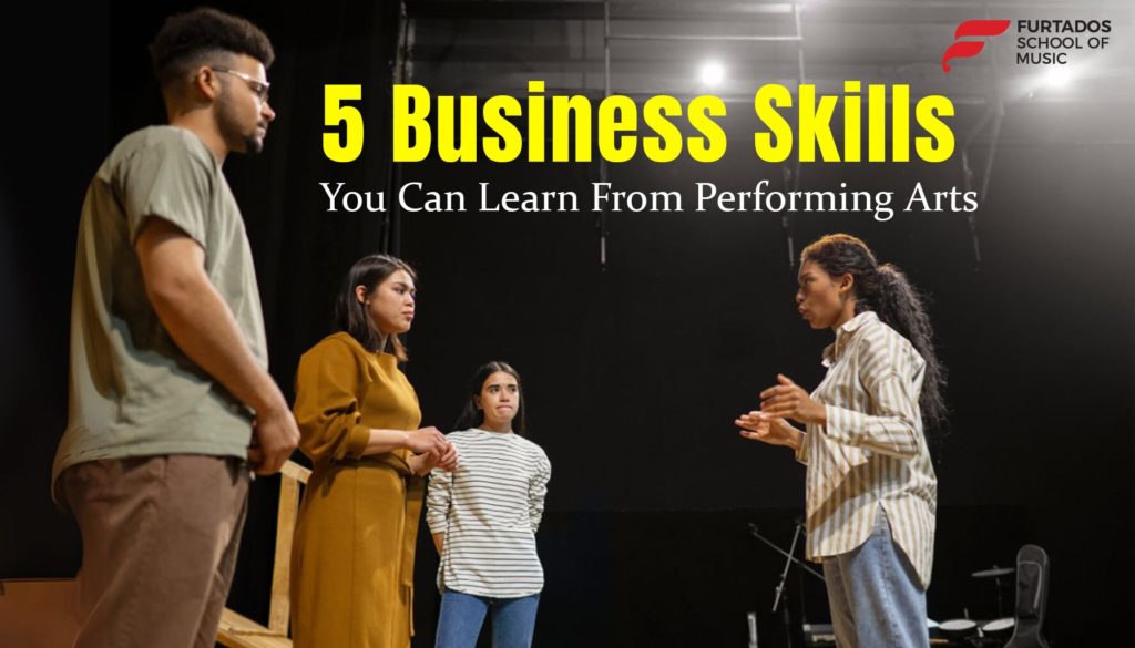 5 Business Skills You Can Learn From Performing Arts!