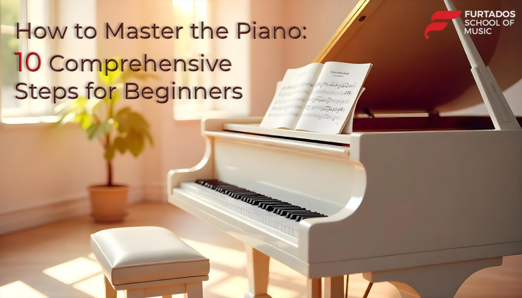 How to master the piano: 10 comprehensive steps for beginners!