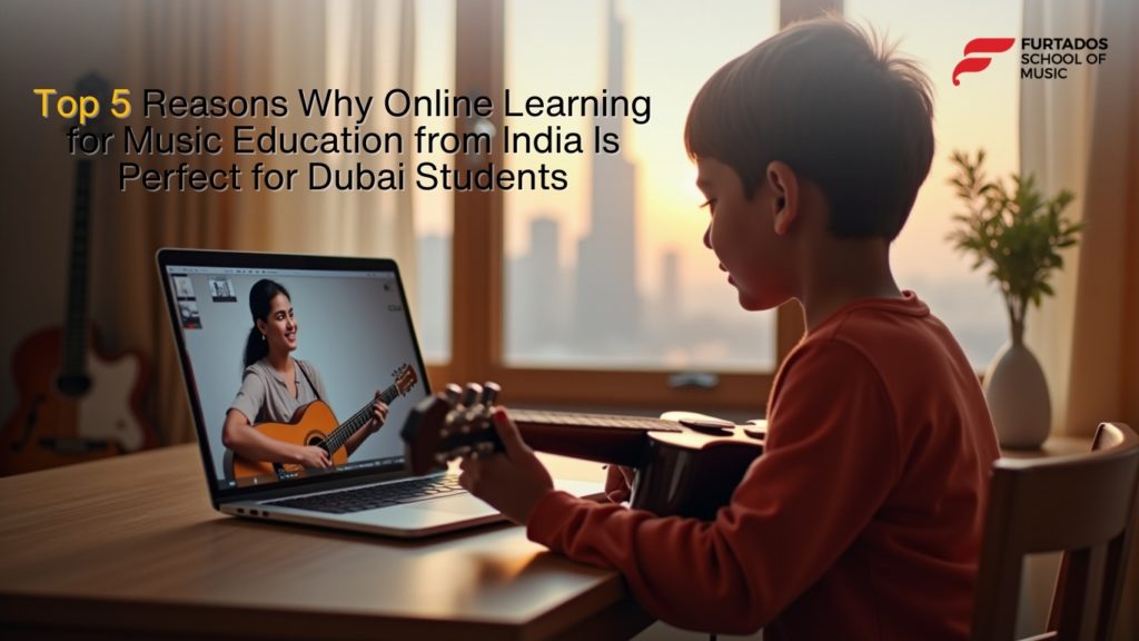 Top 5 Reasons Why Online Learning for Music Education from India Is Perfect for Dubai Students.