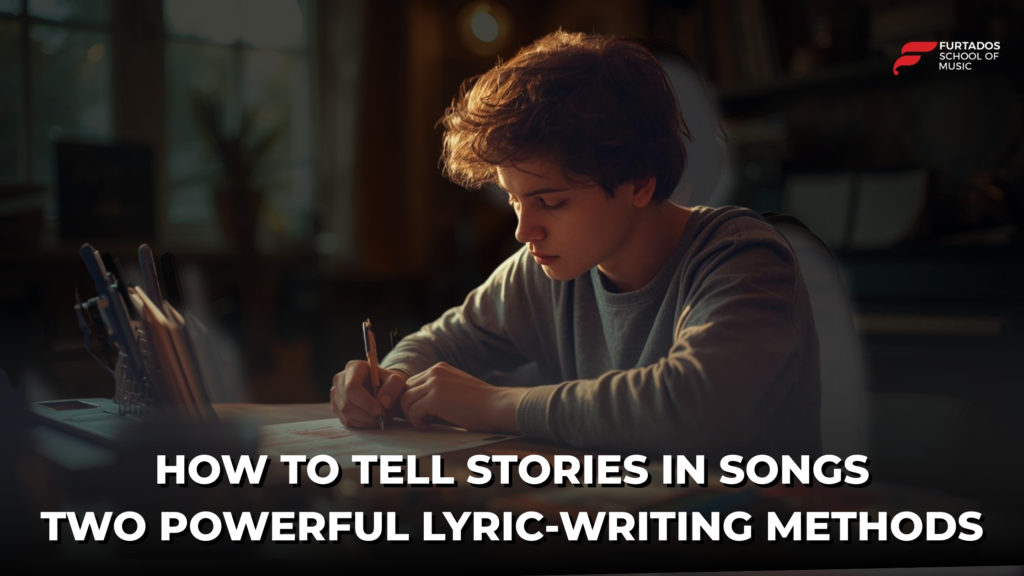 How to Tell Stories in Songs: Two Powerful Songwriting Methods