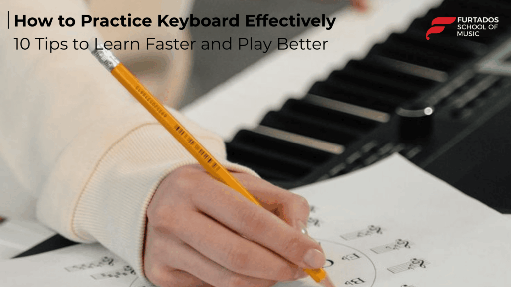 How to Practice Keyboard Effectively: 10 Tips to Learn Faster and Play Better